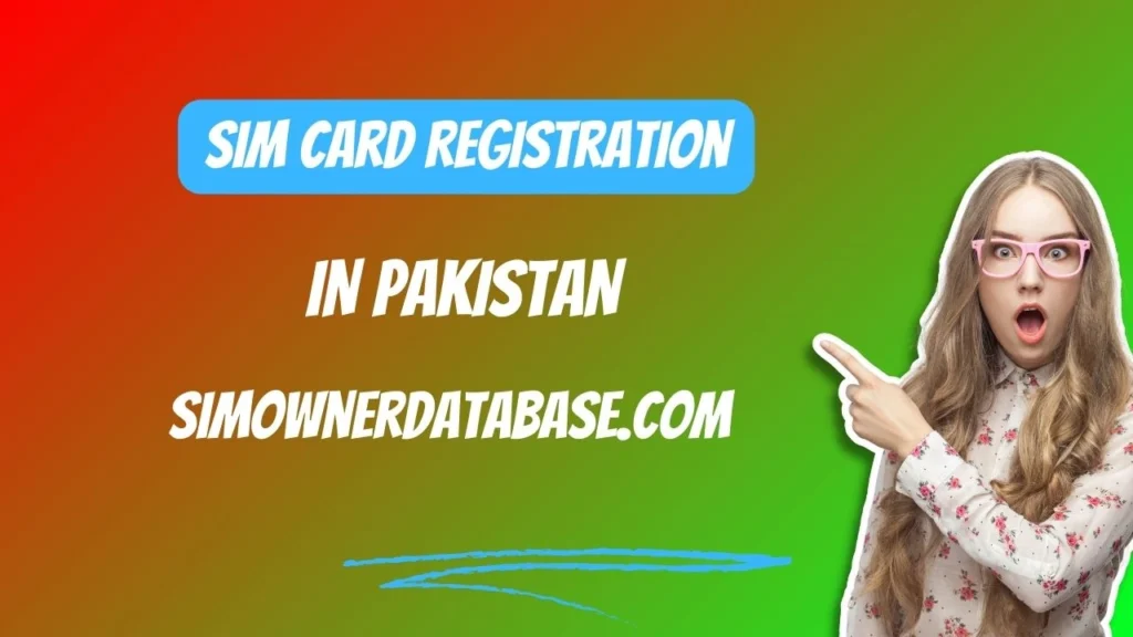 SIM Card Registration in Pakistan 2024